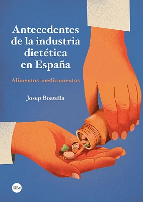 Antecedentes de la industria dietética en España. Alimentos-medicamentos (eBook)