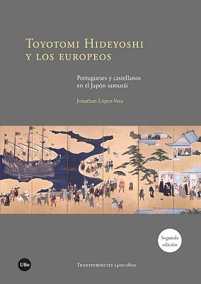 Toyotomi Hideyoshi y los europeos. Portugueses y castellanos en el Japón samurái (2.ª edición) (eBook)