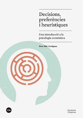 Decisions, preferències i heurístiques. Una introducció a la psicologia econòmica (eBook) Decisions, preferències i heurístiques. Una introducció a la psicologia econòmica (eBook)