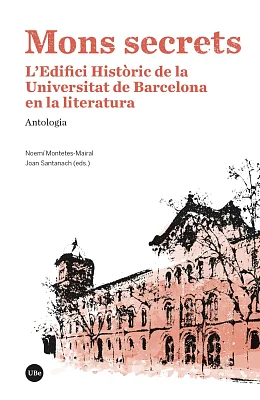 Mons secrets. L’Edifici Històric de la Universitat de Barcelona en la literatura. Antologia (eBook) Mons secrets. L’Edifici Històric de la Universitat de Barcelona en la literatura. Antologia (eBook)