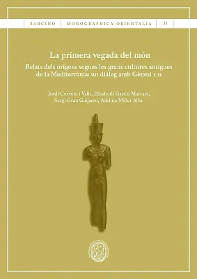 primera vegada del món, La. Relats dels orígens segons les grans cultures antigues de la Mediterrània: un diàleg amb Gènesi 1-11 primera vegada del món, La. Relats dels orígens segons les grans cultures antigues de la Mediterrània: un diàleg amb Gènesi 1-11