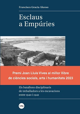 Esclaus a Empúries. Els batallons disciplinaris de treballadors a les excavacions entre 1940 i 1942 (eBook) Esclaus a Empúries. Els batallons disciplinaris de treballadors a les excavacions entre 1940 i 1942 (eBook)