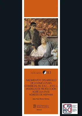 Nacimiento y desarrollo de la vinicultura comercial (ss. II a.C. – II d.C.). Modelos de producción agrícola en el noreste de Hispania