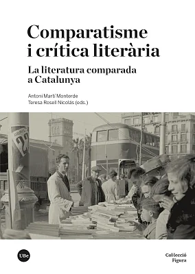 Comparatisme i crítica literària. La literatura comparada a Catalunya Comparatisme i crítica literària. La literatura comparada a Catalunya