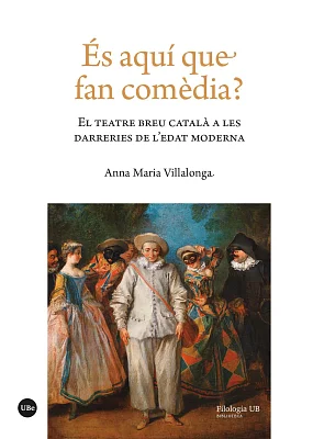És aquí que fan comèdia? El teatre breu català a les darreries de l’edat moderna (eBook) És aquí que fan comèdia? El teatre breu català a les darreries de l’edat moderna (eBook)