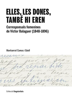 Elles, les dones, també hi eren. Corresponsals femenines de Víctor Balaguer  (1848-1896) (eBook) Elles, les dones, també hi eren. Corresponsals femenines de Víctor Balaguer  (1848-1896) (eBook)