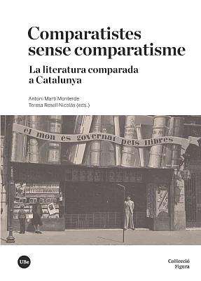 Comparatistes sense comparatisme. La literatura comparada a Catalunya (eBook) Comparatistes sense comparatisme. La literatura comparada a Catalunya (eBook)