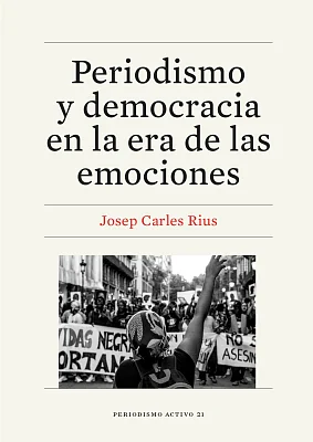 Periodismo y democracia en la era de las emociones (eBook) Periodismo y democracia en la era de las emociones (eBook)
