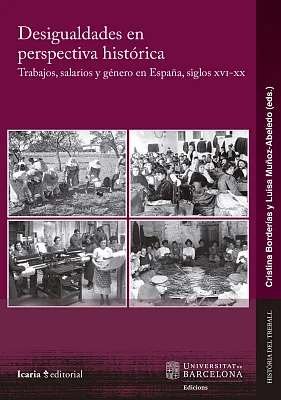 Desigualdades en perspectiva histórica. Trabajos, salarios y género en España, siglos XVI-XX Desigualdades en perspectiva histórica. Trabajos, salarios y género en España, siglos XVI-XX