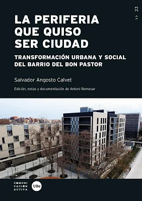 periferia que quiso ser ciudad, La. Transformación urbana y social del barrio del Bon Pastor