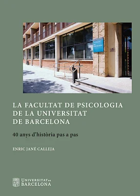 La Facultat de Psicologia de la Universitat de Barcelona. 40 anys d’història pas a pas (eBook) La Facultat de Psicologia de la Universitat de Barcelona. 40 anys d’història pas a pas (eBook)