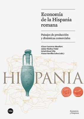 Economía de la Hispania romana. Paisajes de producción y dinámicas comerciales